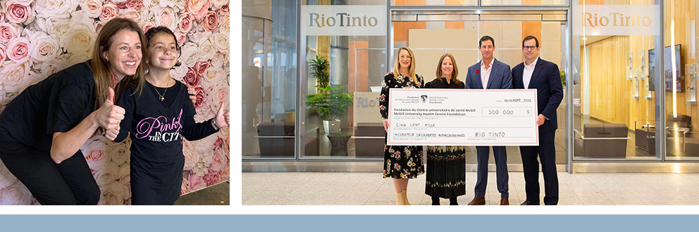 Left: Cancer researcher Julia Burnier, PhD, poses with seven-year-old Dimitra Maria Rassias, who cut her hair and raised over $6,000 for breast cancer research in honour of her mother and grandmother. Right: Rio Tinto presents its donation of $500K for the McGill Antimicrobial Resistance Centre to the MUHC Foundation. From left to right are Julie Quenneville, former president and CEO, MUHC Foundation; Suzanne Legge Orr, co-chair, MUHC Foundation Dream Big Campaign; Ivan Vella, former chief executive, Aluminum, Rio Tinto; and Marc P. Tellier, chair, MUHC Foundations.